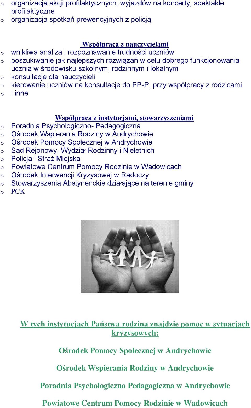 rdzicami i inne Współpraca z instytucjami, stwarzyszeniami Pradnia Psychlgiczn- Pedaggiczna Ośrdek Wspierania Rdziny w Andrychwie Ośrdek Pmcy Spłecznej w Andrychwie Sąd Rejnwy, Wydział Rdzinny i