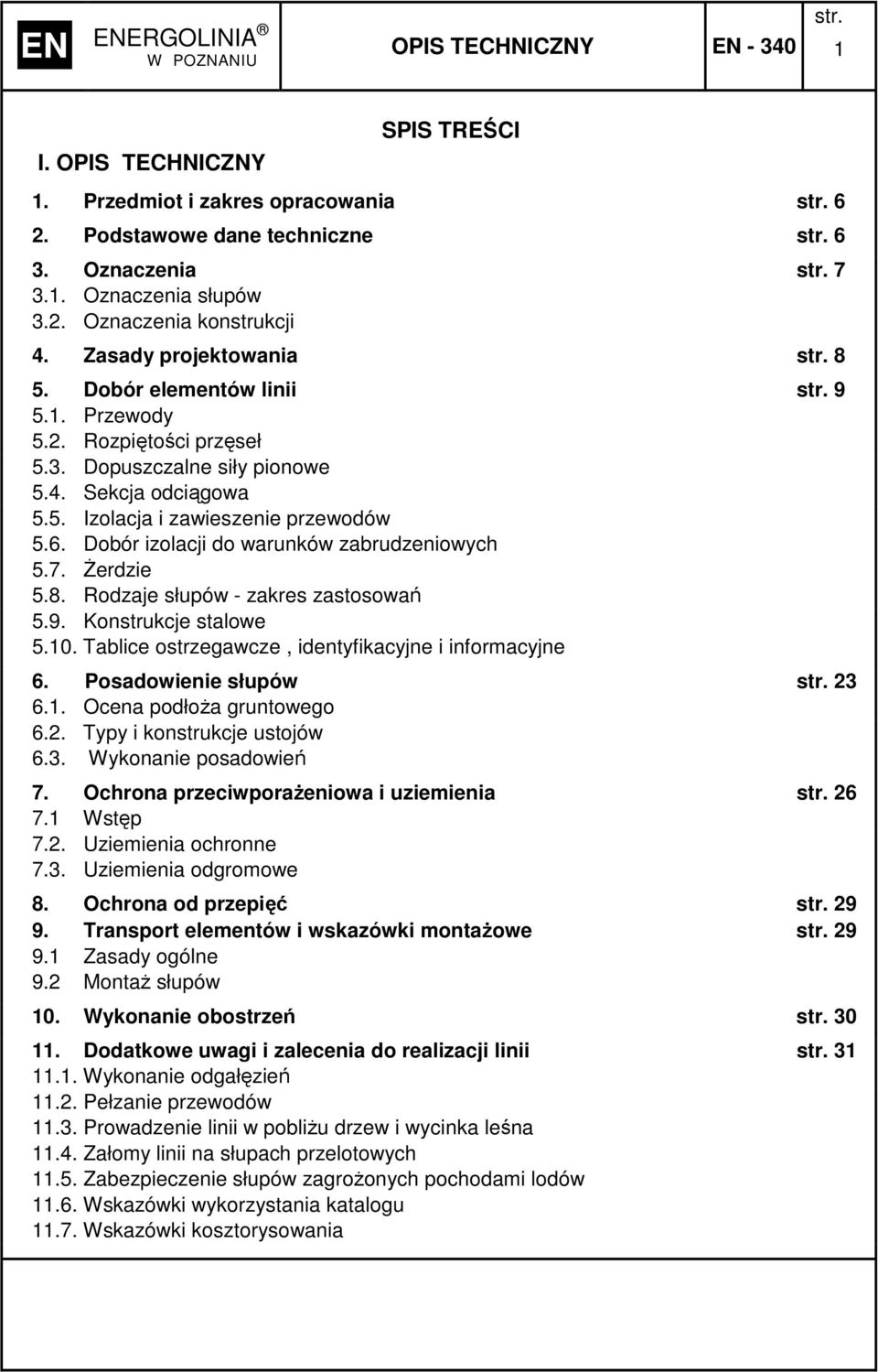 Dobór izolacji do warunków zabrudzeniowych 5.7. śerdzie 5.8. Rodzaje słupów - zakres zastosowań 5.9. Konstrukcje stalowe 5.0. Tablice ostrzegawcze, identyfikacyjne i informacyjne 6.