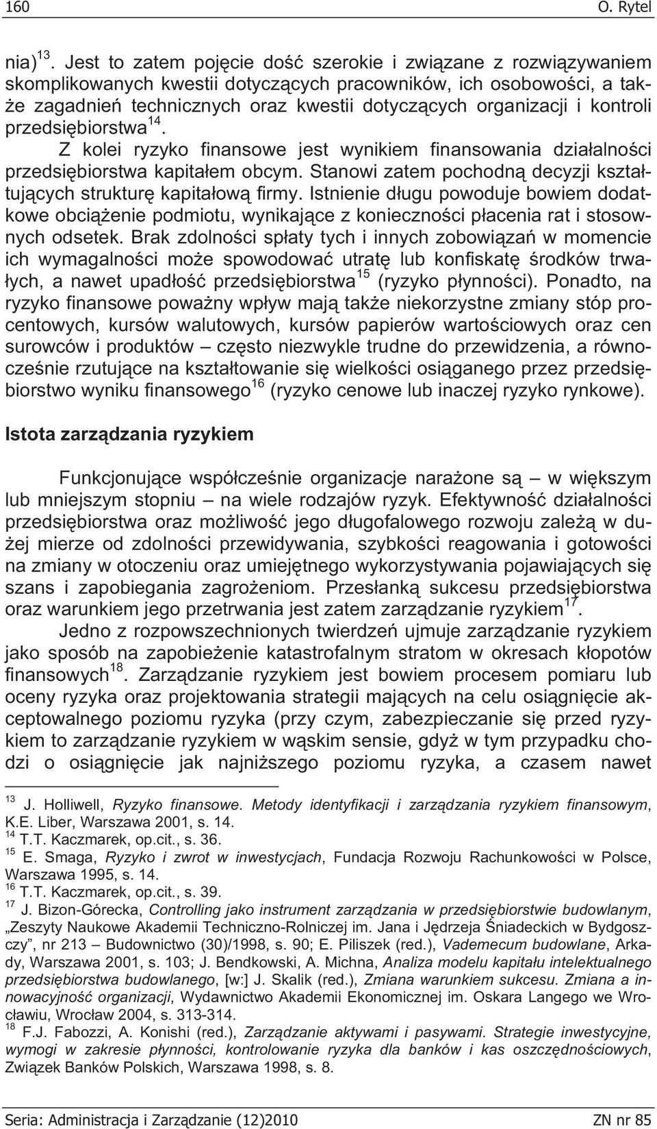 kontroli przedsi biorstwa 14. Z kolei ryzyko finansowe jest wynikiem finansowania dzia alno ci przedsi biorstwa kapita em obcym. Stanowi zatem pochodn decyzji kszta tuj cych struktur kapita ow firmy.