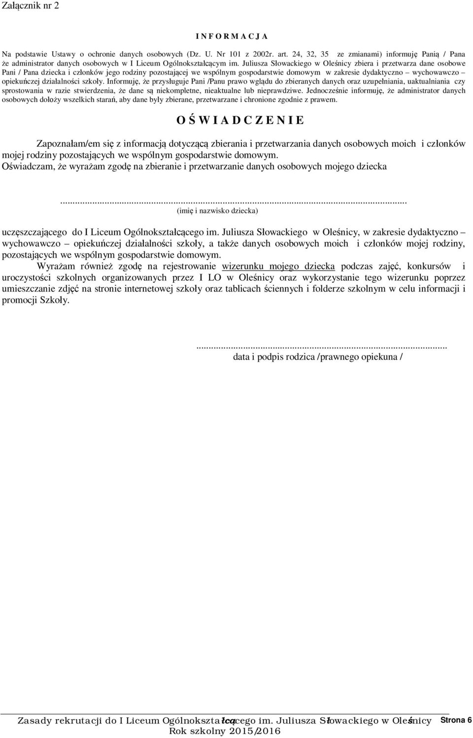 Juliusza Słowackiego w Oleśnicy zbiera i przetwarza dane osobowe Pani / Pana dziecka i członków jego rodziny pozostającej we wspólnym gospodarstwie domowym w zakresie dydaktyczno wychowawczo