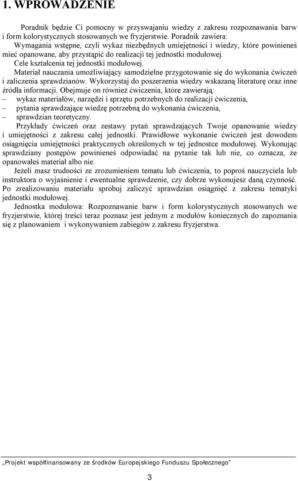 Cele kształcenia tej jednostki modułowej. Materiał nauczania umożliwiający samodzielne przygotowanie się do wykonania ćwiczeń i zaliczenia sprawdzianów.