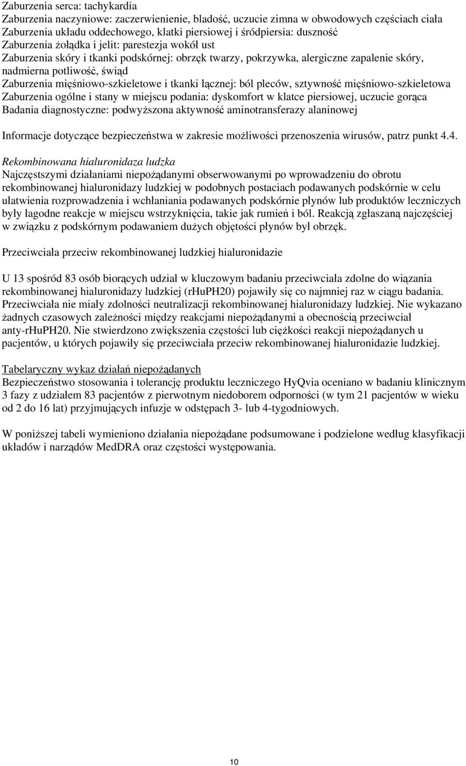 mięśniowo-szkieletowe i tkanki łącznej: ból pleców, sztywność mięśniowo-szkieletowa Zaburzenia ogólne i stany w miejscu podania: dyskomfort w klatce piersiowej, uczucie gorąca Badania diagnostyczne: