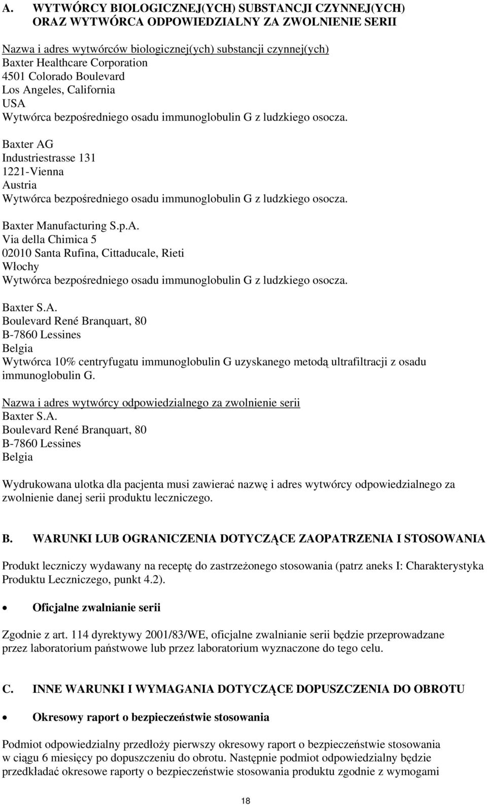 Baxter AG Industriestrasse 131 1221-Vienna Austria Wytwórca bezpośredniego osadu immunoglobulin G z ludzkiego osocza. Baxter Manufacturing S.p.A. Via della Chimica 5 02010 Santa Rufina, Cittaducale, Rieti Włochy Wytwórca bezpośredniego osadu immunoglobulin G z ludzkiego osocza.