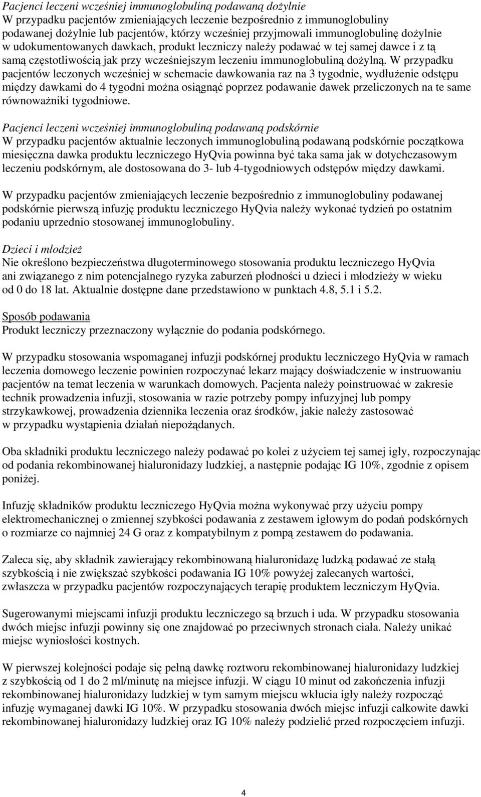 W przypadku pacjentów leczonych wcześniej w schemacie dawkowania raz na 3 tygodnie, wydłużenie odstępu między dawkami do 4 tygodni można osiągnąć poprzez podawanie dawek przeliczonych na te same