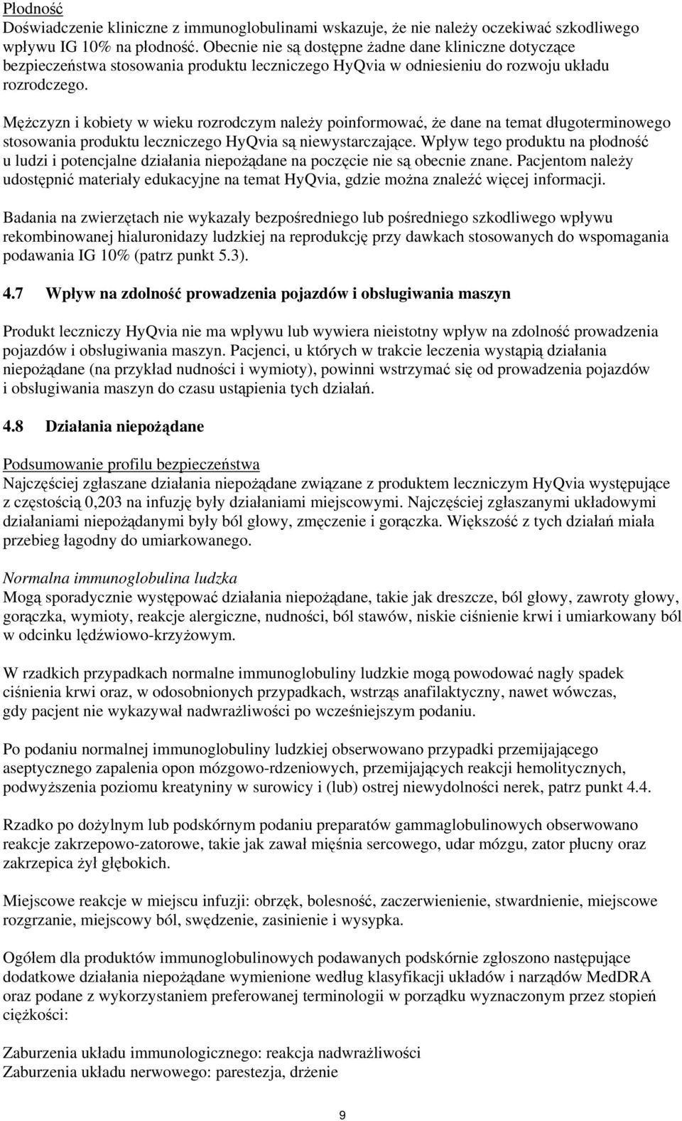 Mężczyzn i kobiety w wieku rozrodczym należy poinformować, że dane na temat długoterminowego stosowania produktu leczniczego HyQvia są niewystarczające.