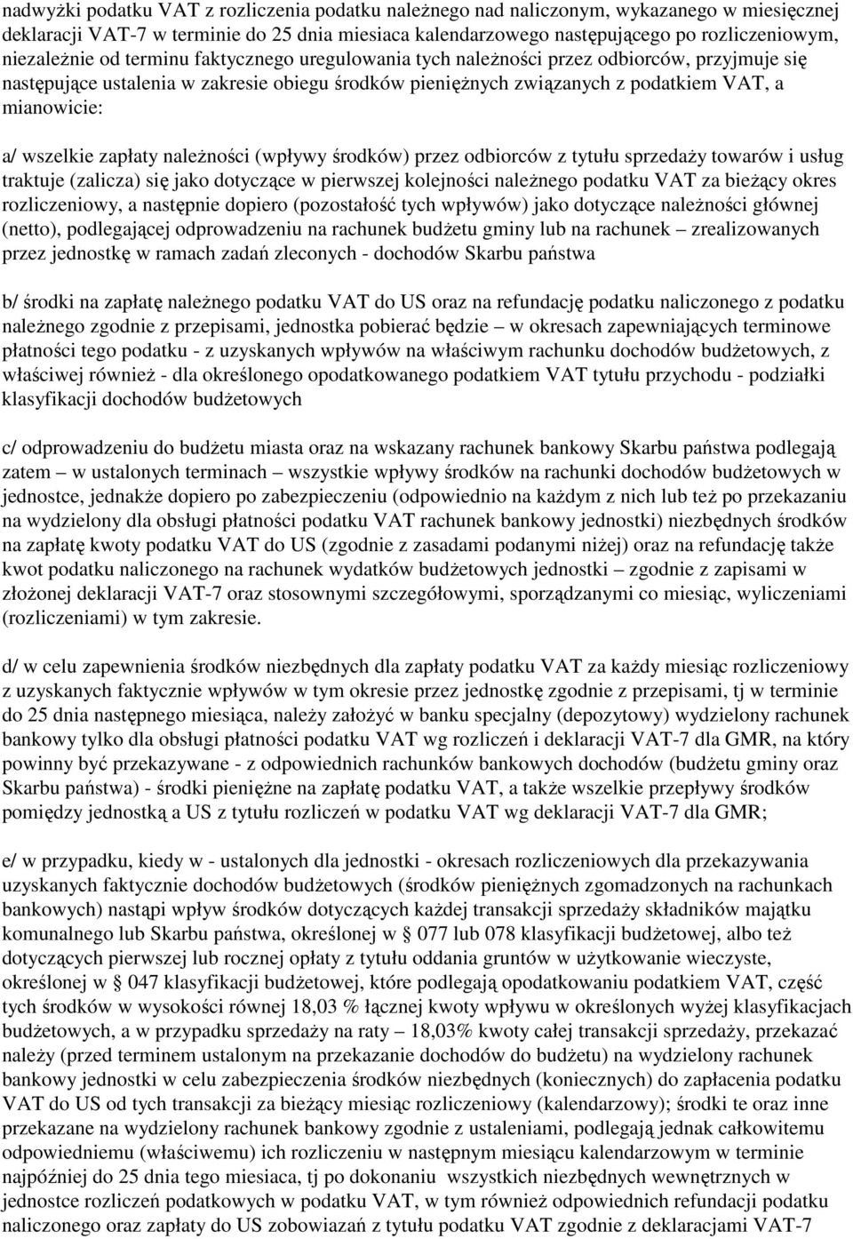 wszelkie zapłaty naleŝności (wpływy środków) przez odbiorców z tytułu sprzedaŝy towarów i usług traktuje (zalicza) się jako dotyczące w pierwszej kolejności naleŝnego podatku VAT za bieŝący okres