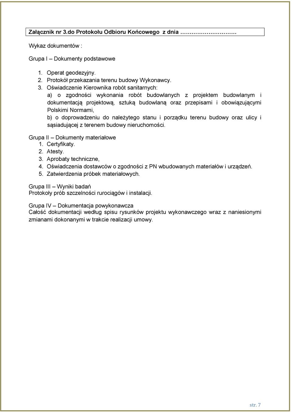 Oświadczenie Kierownika robót sanitarnych: a) o zgodności wykonania robót budowlanych z projektem budowlanym i dokumentacją projektową, sztuką budowlaną oraz przepisami i obowiązującymi Polskimi