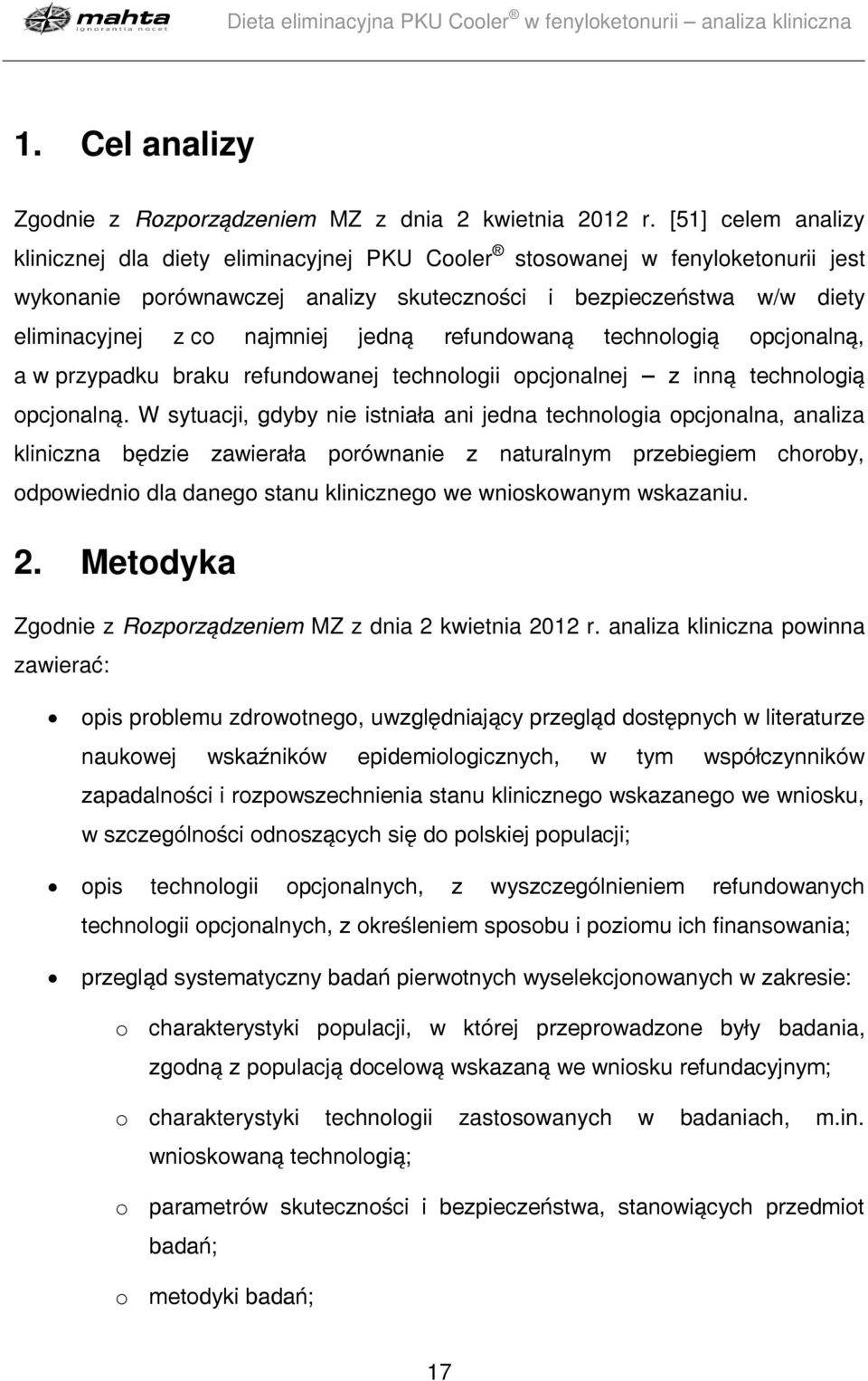 jedną refundowaną technologią opcjonalną, a w przypadku braku refundowanej technologii opcjonalnej z inną technologią opcjonalną.