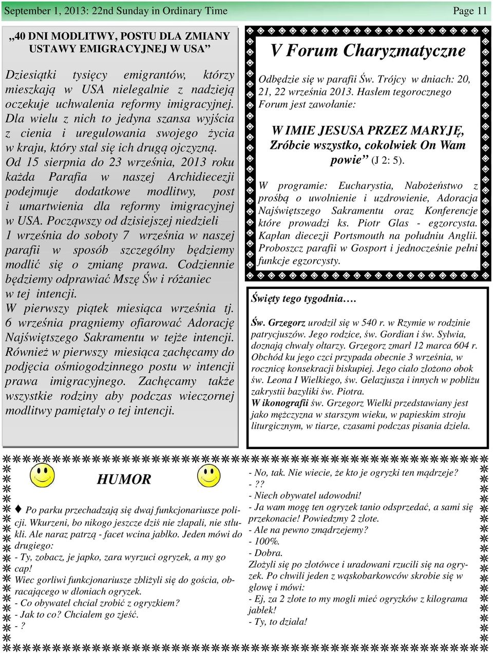 Od 15 sierpnia do 23 września, 2013 roku każda Parafia w naszej Archidiecezji podejmuje dodatkowe modlitwy, post i umartwienia dla reformy imigracyjnej w USA.