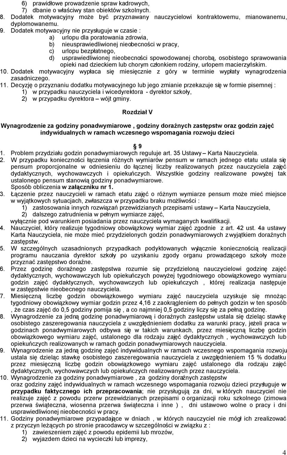 chorobą, osobistego sprawowania opieki nad dzieckiem lub chorym członkiem rodziny, urlopem macierzyńskim. 10.