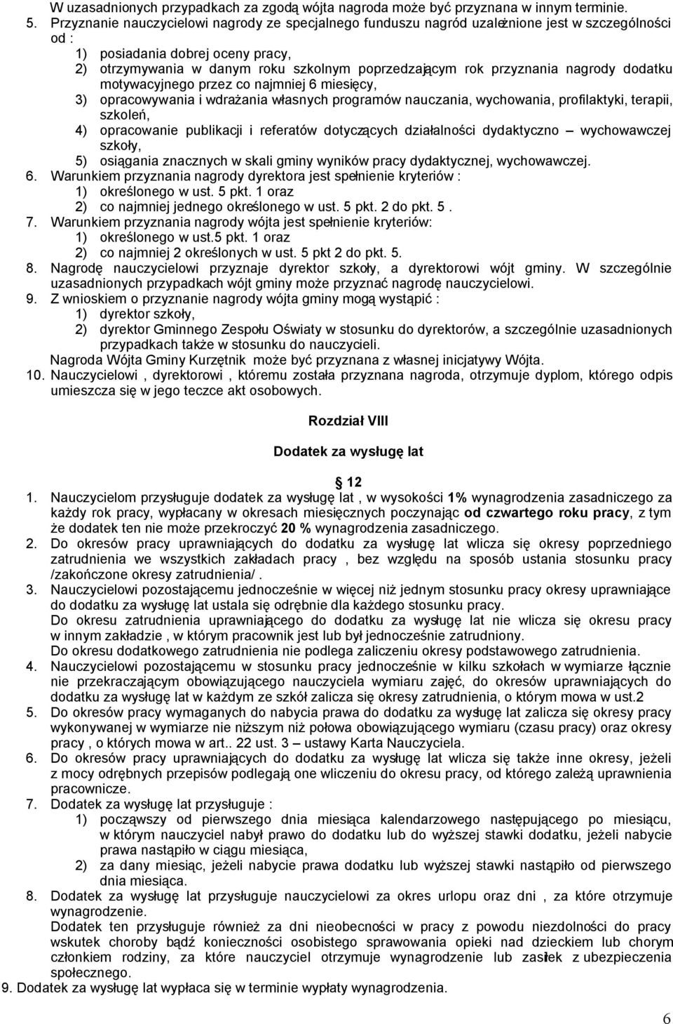 przyznania nagrody dodatku motywacyjnego przez co najmniej 6 miesięcy, 3) opracowywania i wdrażania własnych programów nauczania, wychowania, profilaktyki, terapii, szkoleń, 4) opracowanie publikacji