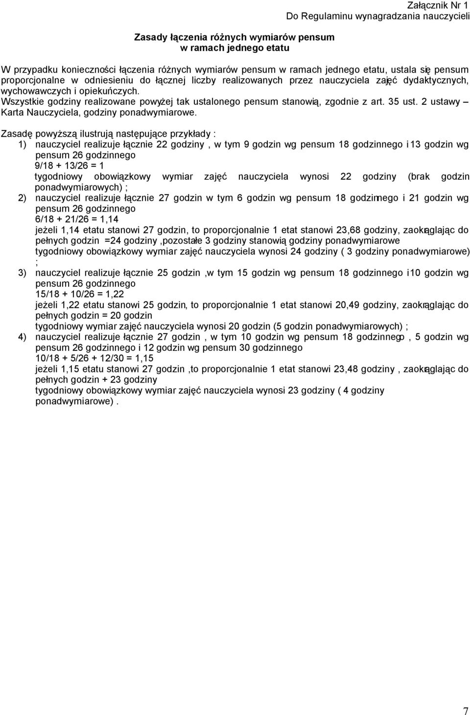 Wszystkie godziny realizowane powyżej tak ustalonego pensum stanowią, zgodnie z art. 35 ust. 2 ustawy Karta Nauczyciela, godziny ponadwymiarowe.