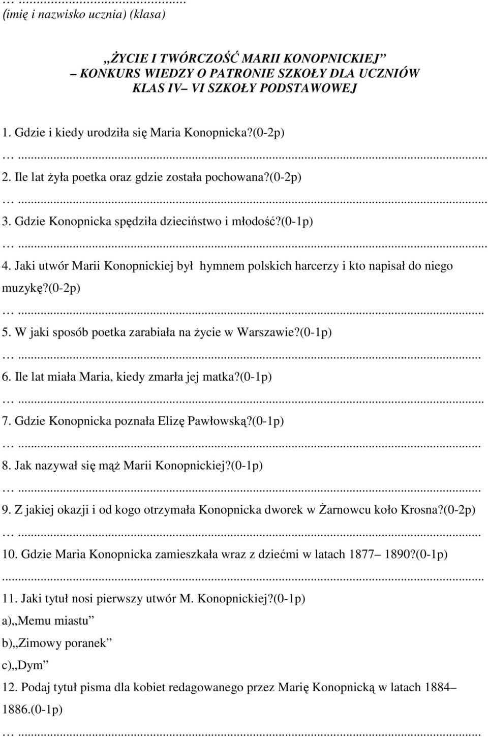 Jaki utwór Marii Konopnickiej był hymnem polskich harcerzy i kto napisał do niego muzykę?(0-2p). 5. W jaki sposób poetka zarabiała na Ŝycie w Warszawie?(0-1p) 6.