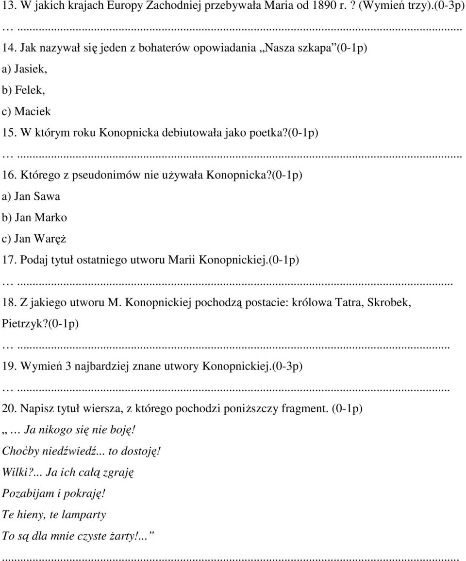 Podaj tytuł ostatniego utworu Marii Konopnickiej.(0-1p)... 18. Z jakiego utworu M. Konopnickiej pochodzą postacie: królowa Tatra, Skrobek, Pietrzyk?(0-1p)... 19.