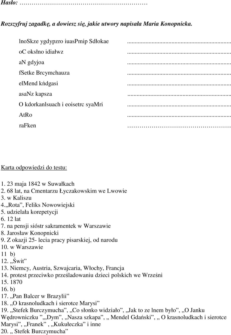 Rota, Feliks Nowowiejski 5. udzielała korepetycji 6. 12 lat 7. na pensji sióstr sakramentek w Warszawie 8. Jarosław Konopnicki 9. Z okazji 25- lecia pracy pisarskiej, od narodu 10.