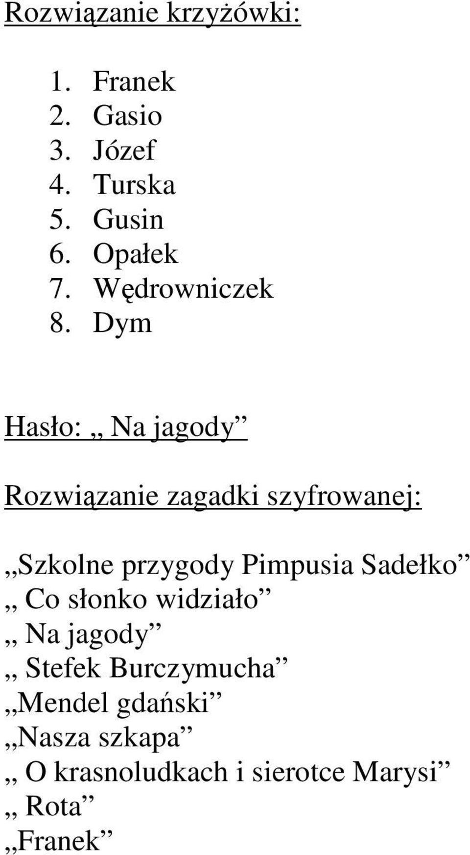 Dym Hasło: Na jagody Rozwiązanie zagadki szyfrowanej: Szkolne przygody