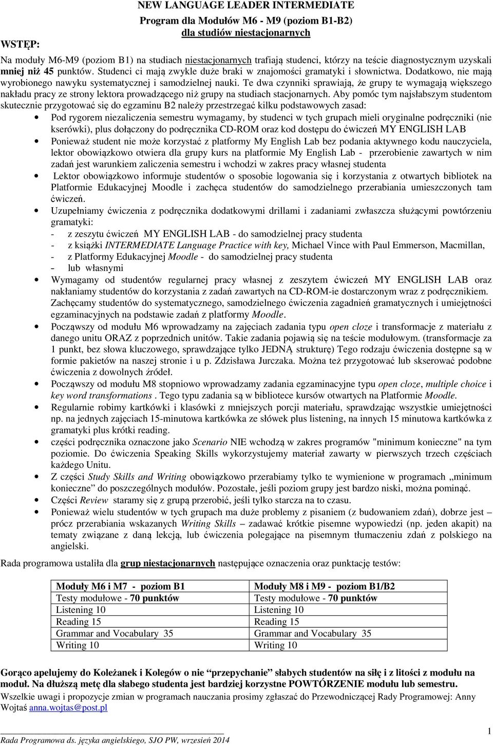 Te dwa czynniki sprawiają, że grupy te wymagają większego nakładu pracy ze strony lektora prowadzącego niż grupy na studiach stacjonarnych.