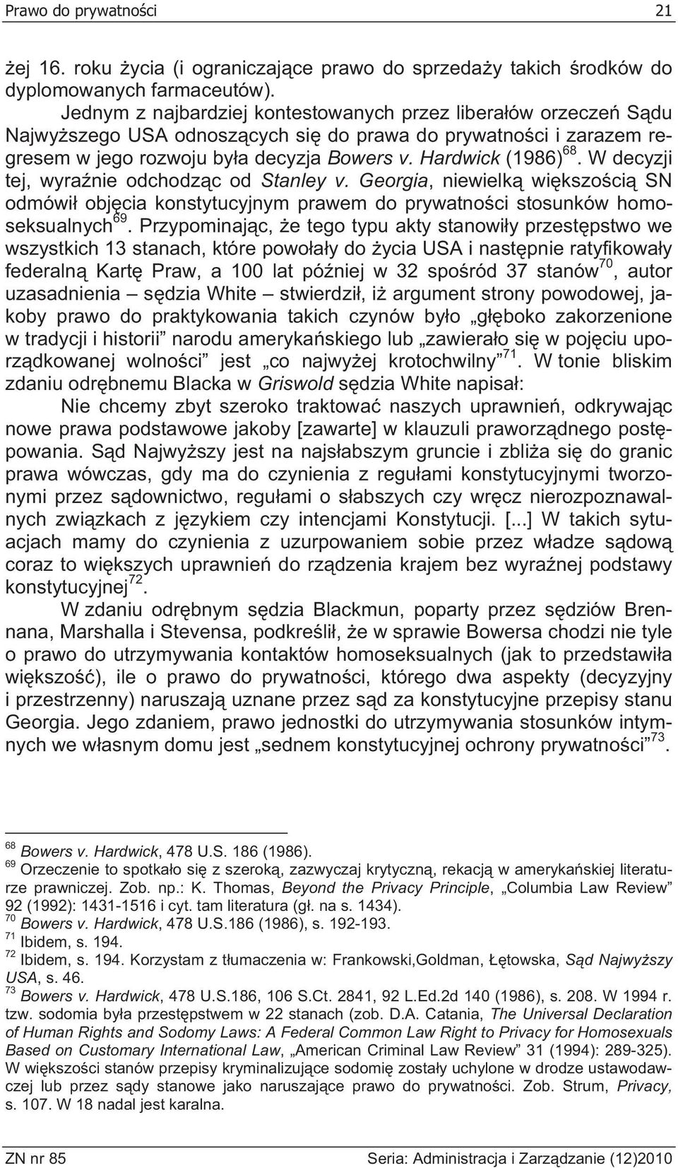 W decyzji tej, wyra nie odchodz c od Stanley v. Georgia, niewielk wi kszo ci SN odmówi obj cia konstytucyjnym prawem do prywatno ci stosunków homoseksualnych 69.