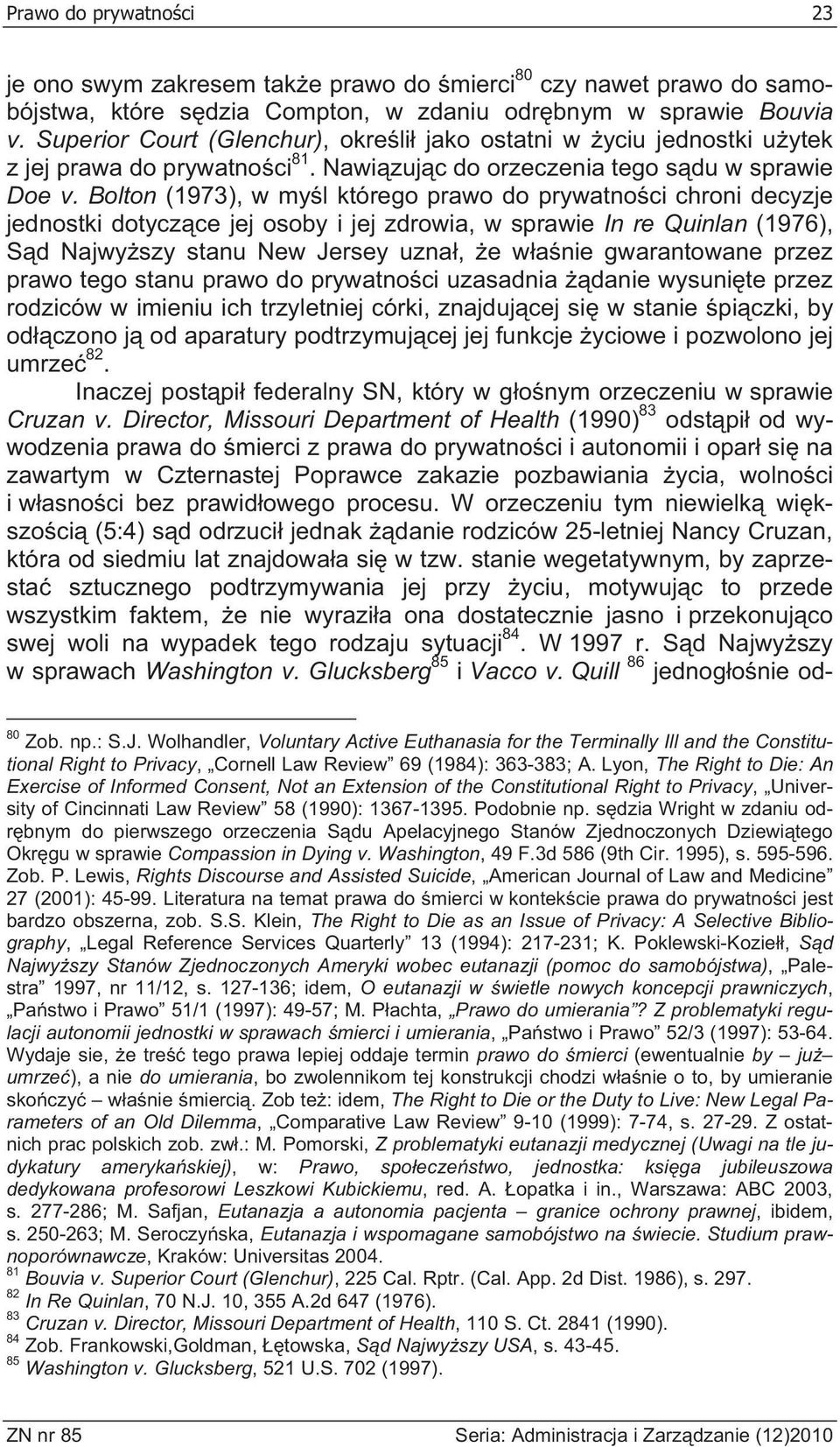 Bolton (1973), w my l którego prawo do prywatno ci chroni decyzje jednostki dotycz ce jej osoby i jej zdrowia, w sprawie In re Quinlan (1976), S d Najwy szy stanu New Jersey uzna, e w a nie