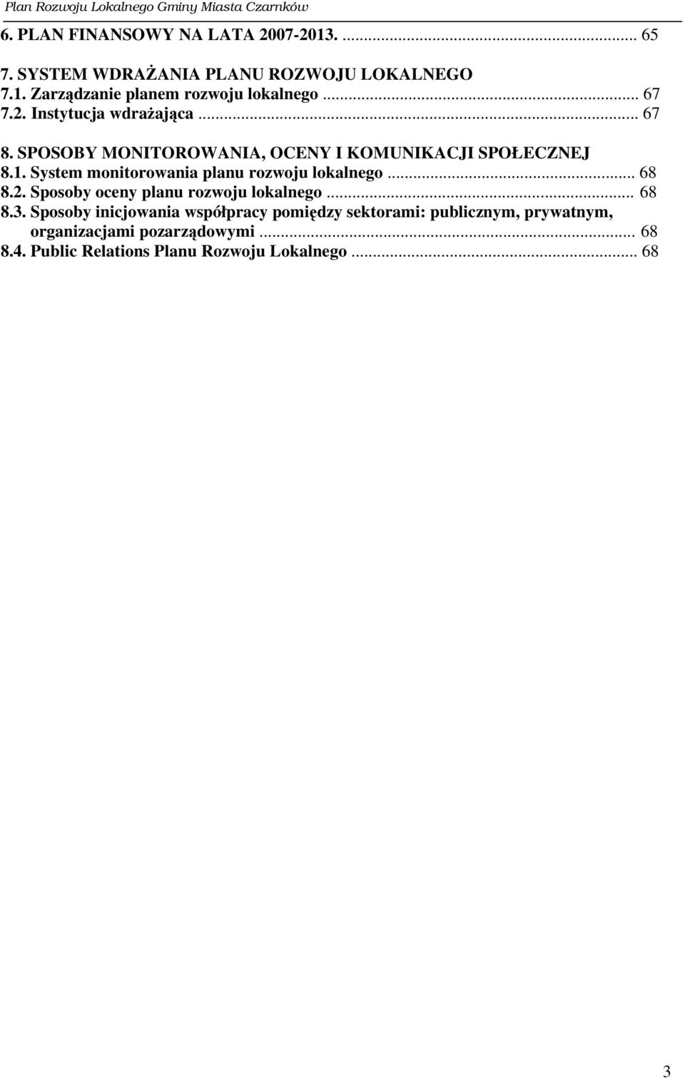 System monitorowania planu rozwoju lokalnego... 68 8.2. Sposoby oceny planu rozwoju lokalnego... 68 8.3.