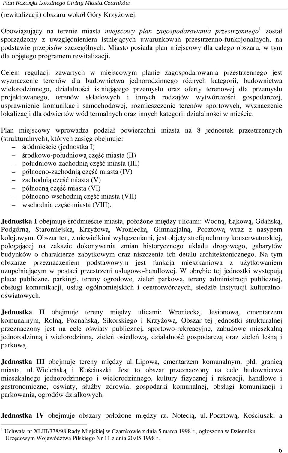 szczególnych. Miasto posiada plan miejscowy dla całego obszaru, w tym dla objętego programem rewitalizacji.