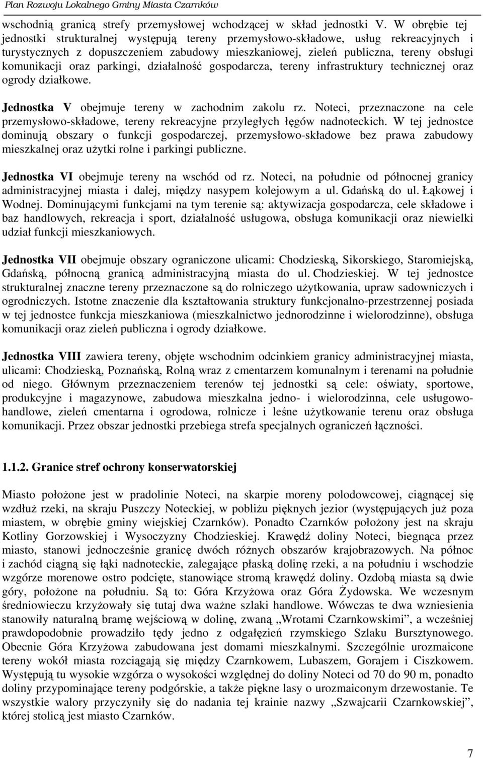 oraz parkingi, działalność gospodarcza, tereny infrastruktury technicznej oraz ogrody działkowe. Jednostka V obejmuje tereny w zachodnim zakolu rz.