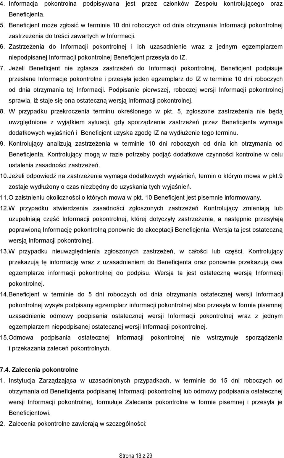 Zastrzeżenia do Informacji pokontrolnej i ich uzasadnienie wraz z jednym egzemplarzem niepodpisanej Informacji pokontrolnej Beneficjent przesyła do IZ. 7.