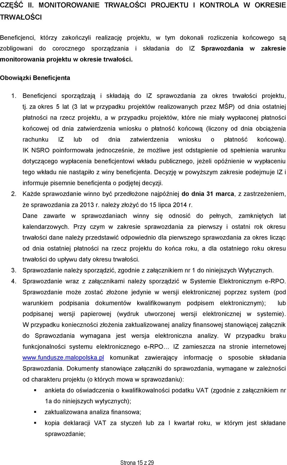 składania do IZ Sprawozdania w zakresie monitorowania projektu w okresie trwałości. Obowiązki Beneficjenta 1. Beneficjenci sporządzają i składają do IZ sprawozdania za okres trwałości projektu, tj.