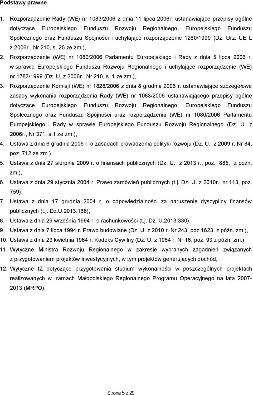 UE L z 2006r., Nr 210, s. 25 ze zm.), 2. Rozporządzenie (WE) nr 1080/2006 Parlamentu Europejskiego i Rady z dnia 5 lipca 2006 r.