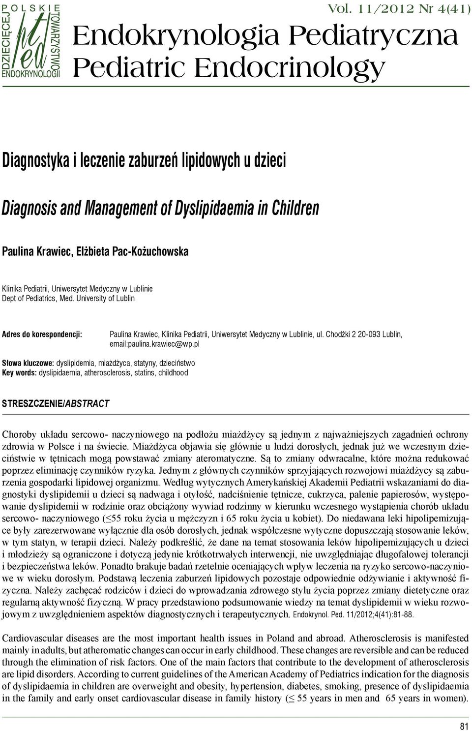 University of Lublin Adres do korespondencji: Paulina Krawiec, Klinika Pediatrii, Uniwersytet Medyczny w Lublinie, ul. Chodźki 2 20-093 Lublin, email:paulina.krawiec@wp.