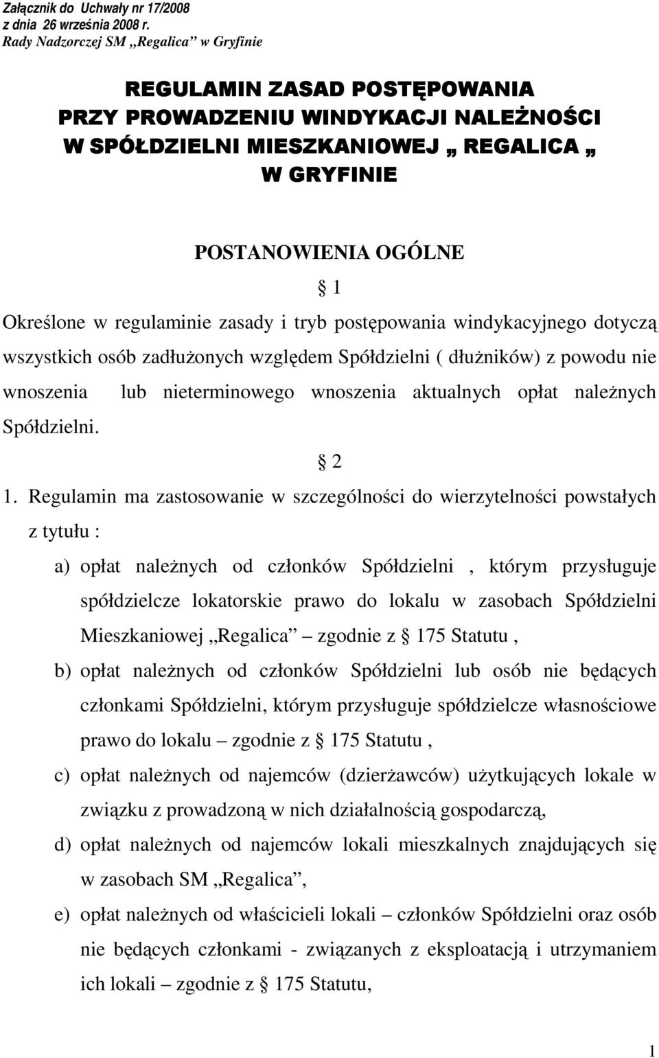 regulaminie zasady i tryb postępowania windykacyjnego dotyczą wszystkich osób zadłuŝonych względem Spółdzielni ( dłuŝników) z powodu nie wnoszenia lub nieterminowego wnoszenia aktualnych opłat