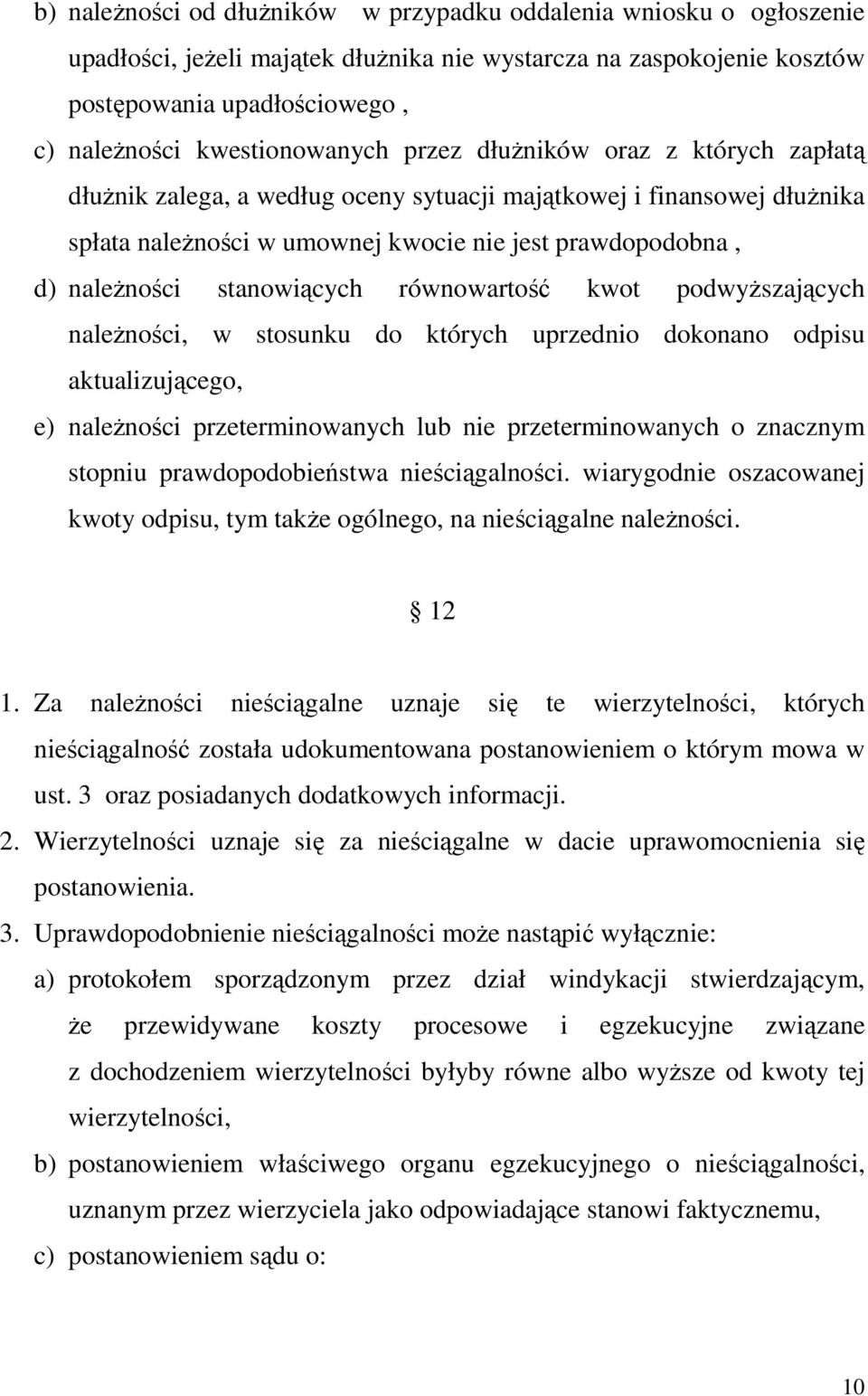 naleŝności stanowiących równowartość kwot podwyŝszających naleŝności, w stosunku do których uprzednio dokonano odpisu aktualizującego, e) naleŝności przeterminowanych lub nie przeterminowanych o