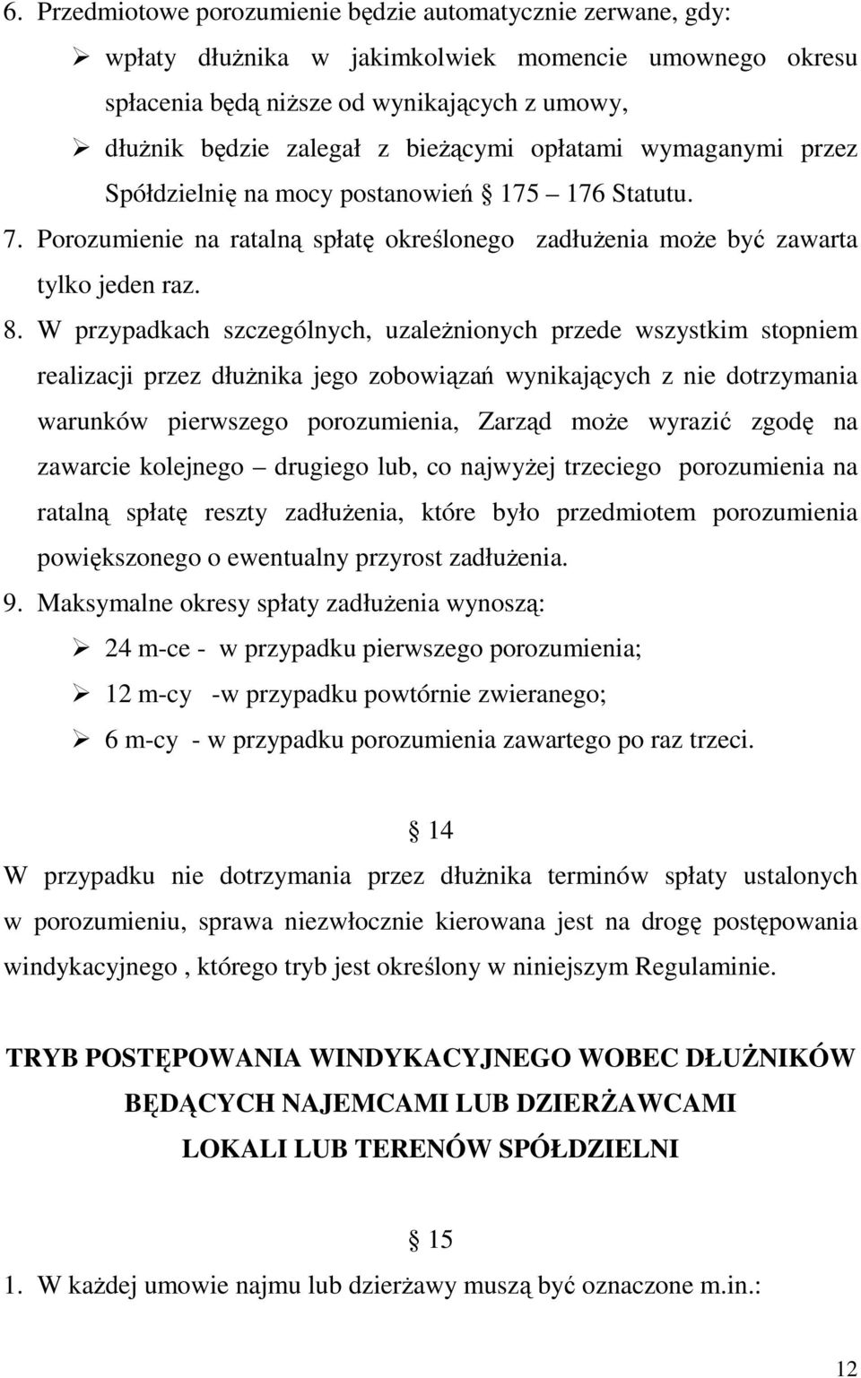 W przypadkach szczególnych, uzaleŝnionych przede wszystkim stopniem realizacji przez dłuŝnika jego zobowiązań wynikających z nie dotrzymania warunków pierwszego porozumienia, Zarząd moŝe wyrazić