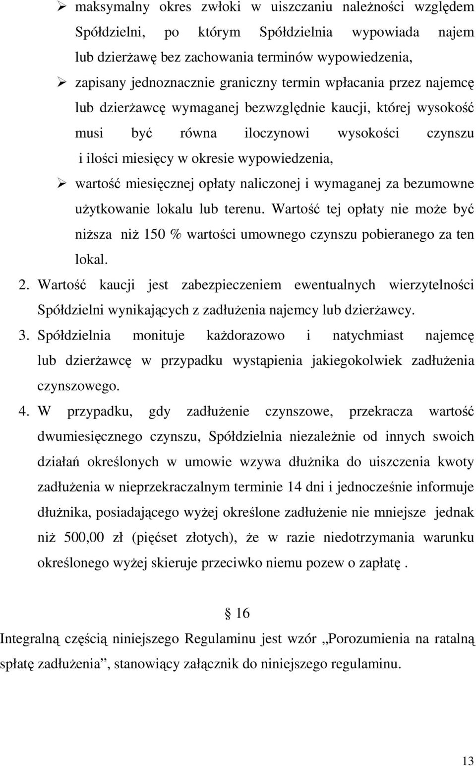 opłaty naliczonej i wymaganej za bezumowne uŝytkowanie lokalu lub terenu. Wartość tej opłaty nie moŝe być niŝsza niŝ 150 % wartości umownego czynszu pobieranego za ten lokal. 2.