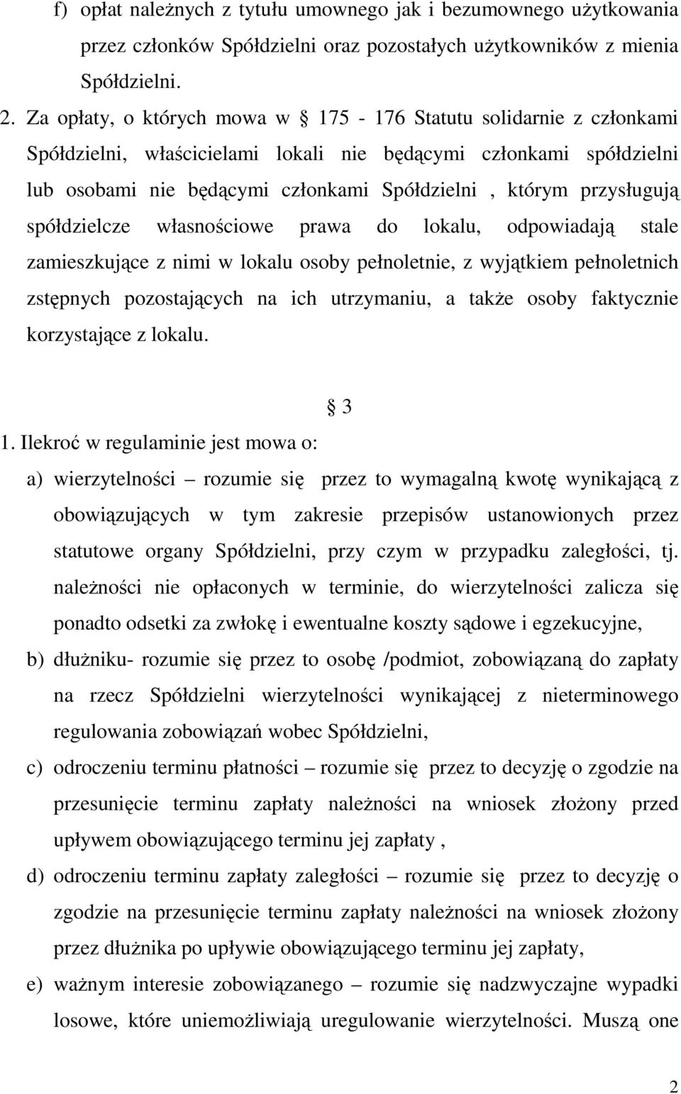 przysługują spółdzielcze własnościowe prawa do lokalu, odpowiadają stale zamieszkujące z nimi w lokalu osoby pełnoletnie, z wyjątkiem pełnoletnich zstępnych pozostających na ich utrzymaniu, a takŝe