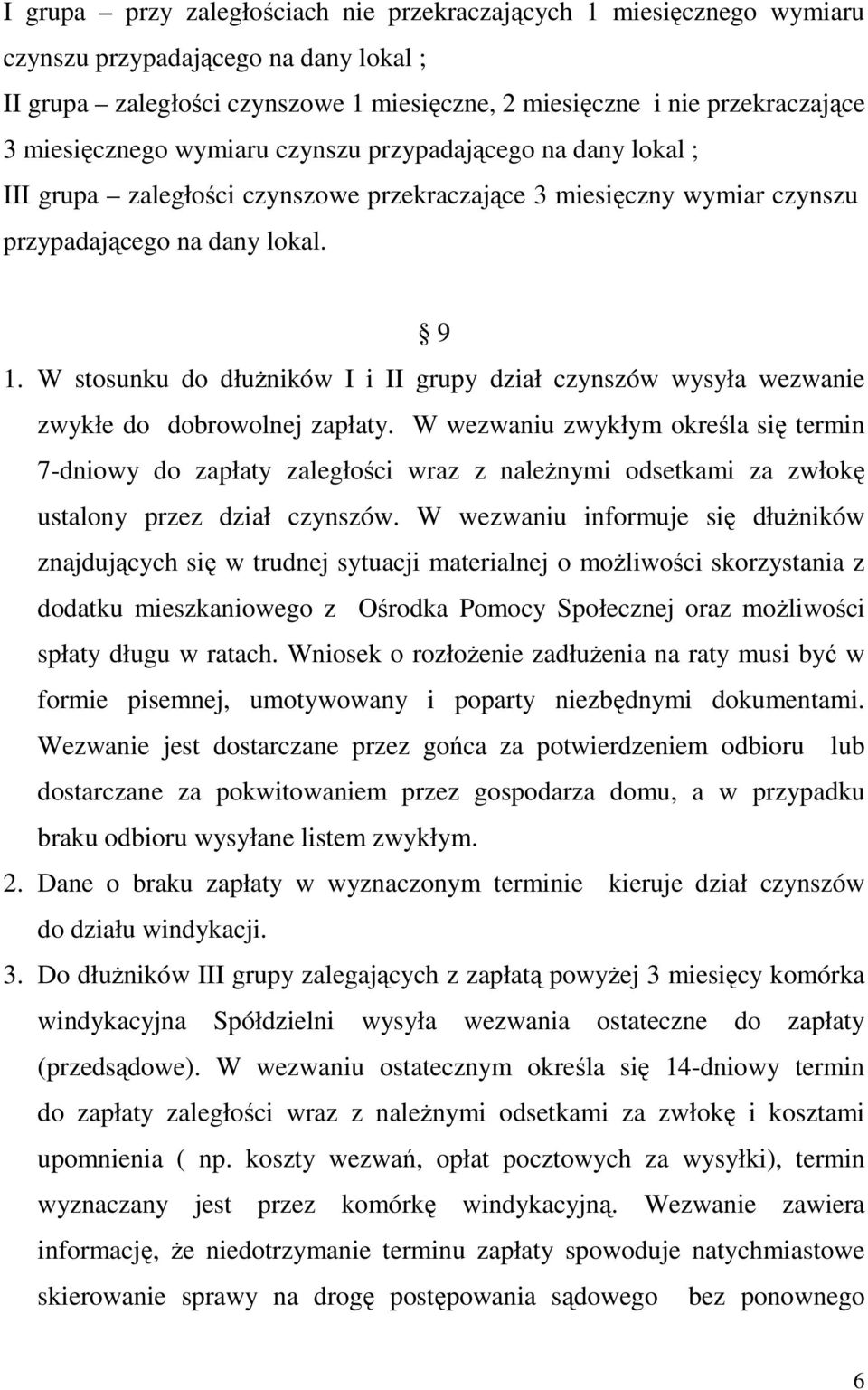 W stosunku do dłuŝników I i II grupy dział czynszów wysyła wezwanie zwykłe do dobrowolnej zapłaty.