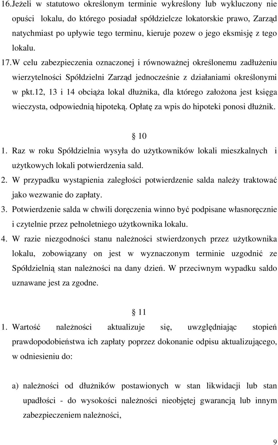 12, 13 i 14 obciąŝa lokal dłuŝnika, dla którego załoŝona jest księga wieczysta, odpowiednią hipoteką. Opłatę za wpis do hipoteki ponosi dłuŝnik. 10 1.