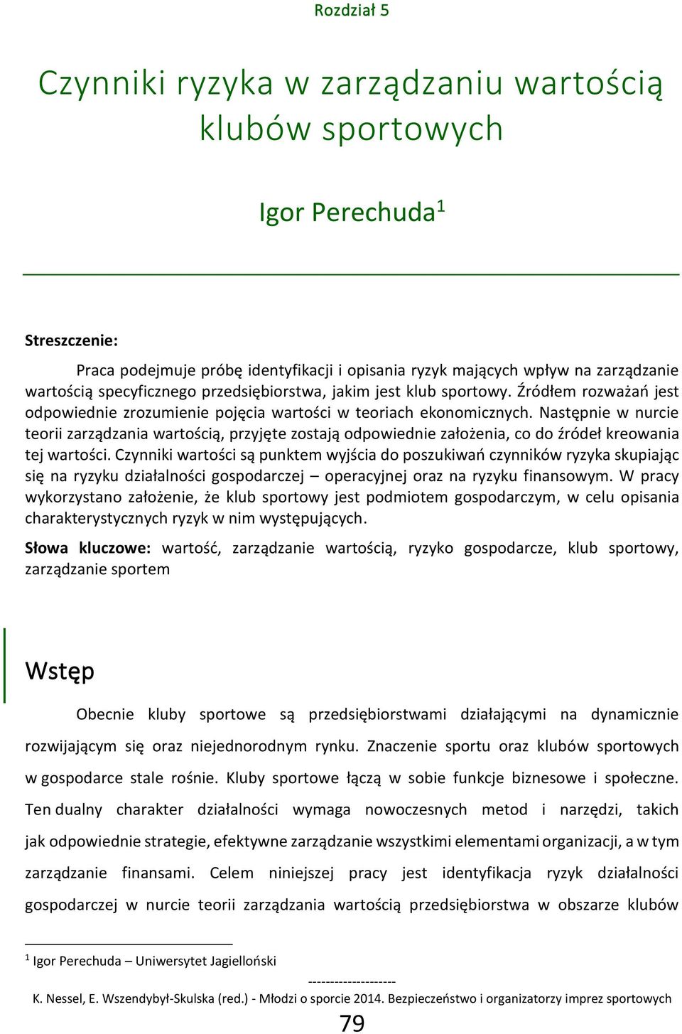 Następnie w nurcie teorii zarządzania wartością, przyjęte zostają odpowiednie założenia, co do źródeł kreowania tej wartości.