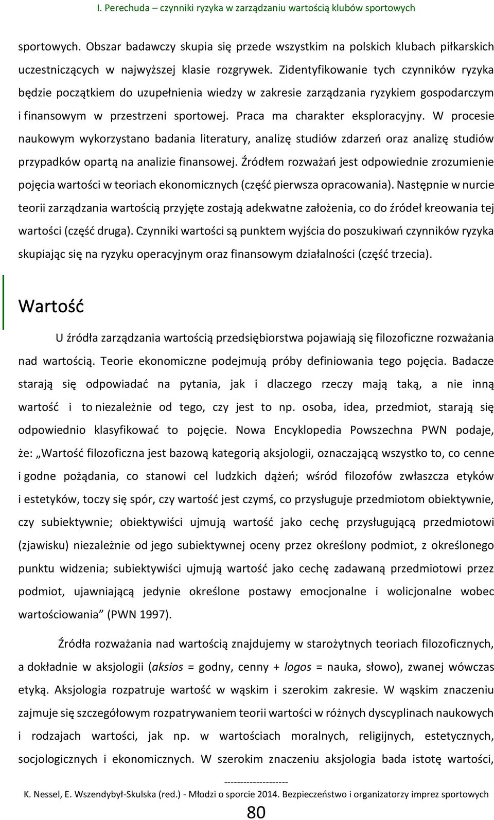 W procesie naukowym wykorzystano badania literatury, analizę studiów zdarzeń oraz analizę studiów przypadków opartą na analizie finansowej.