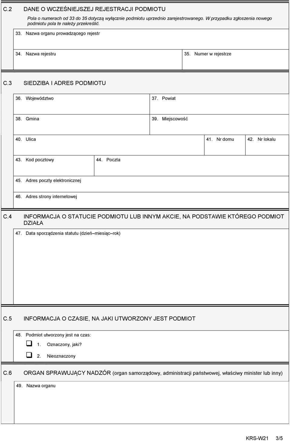 Adres poczty elektronicznej 46. Adres strony internetowej C.4 INFORMACJA O STATUCIE PODMIOTU LUB INNYM AKCIE, NA PODSTAWIE KTÓREGO PODMIOT DZIAŁA 47. Data sporządzenia statutu (dzień miesiąc rok) C.