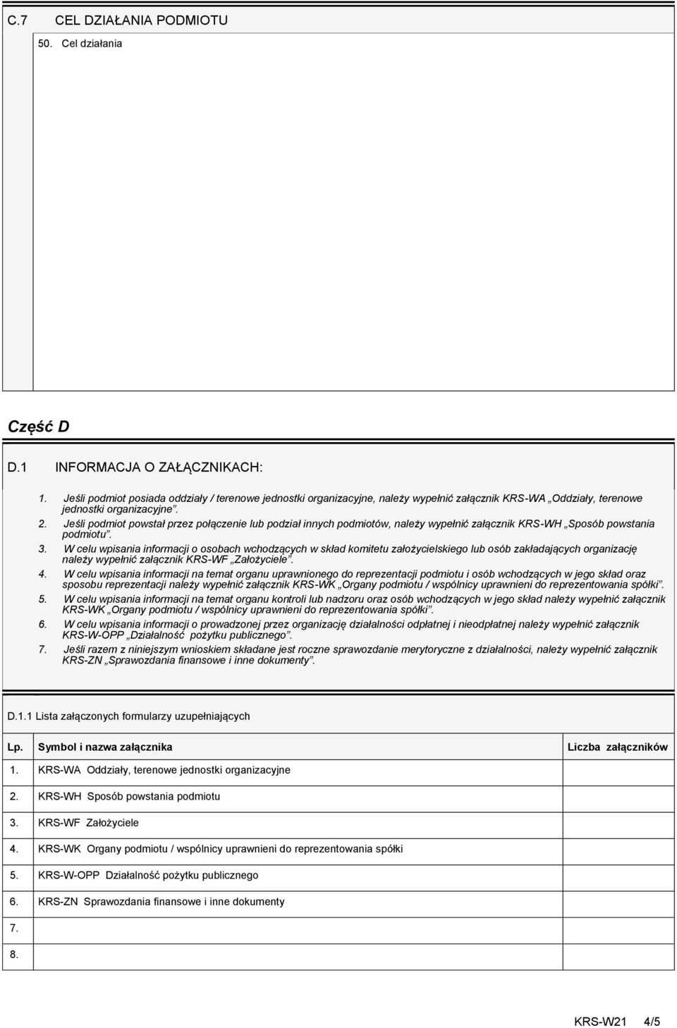 Jeśli podmiot powstał przez połączenie lub podział innych podmiotów, należy wypełnić załącznik KRS-WH Sposób powstania podmiotu. 3.