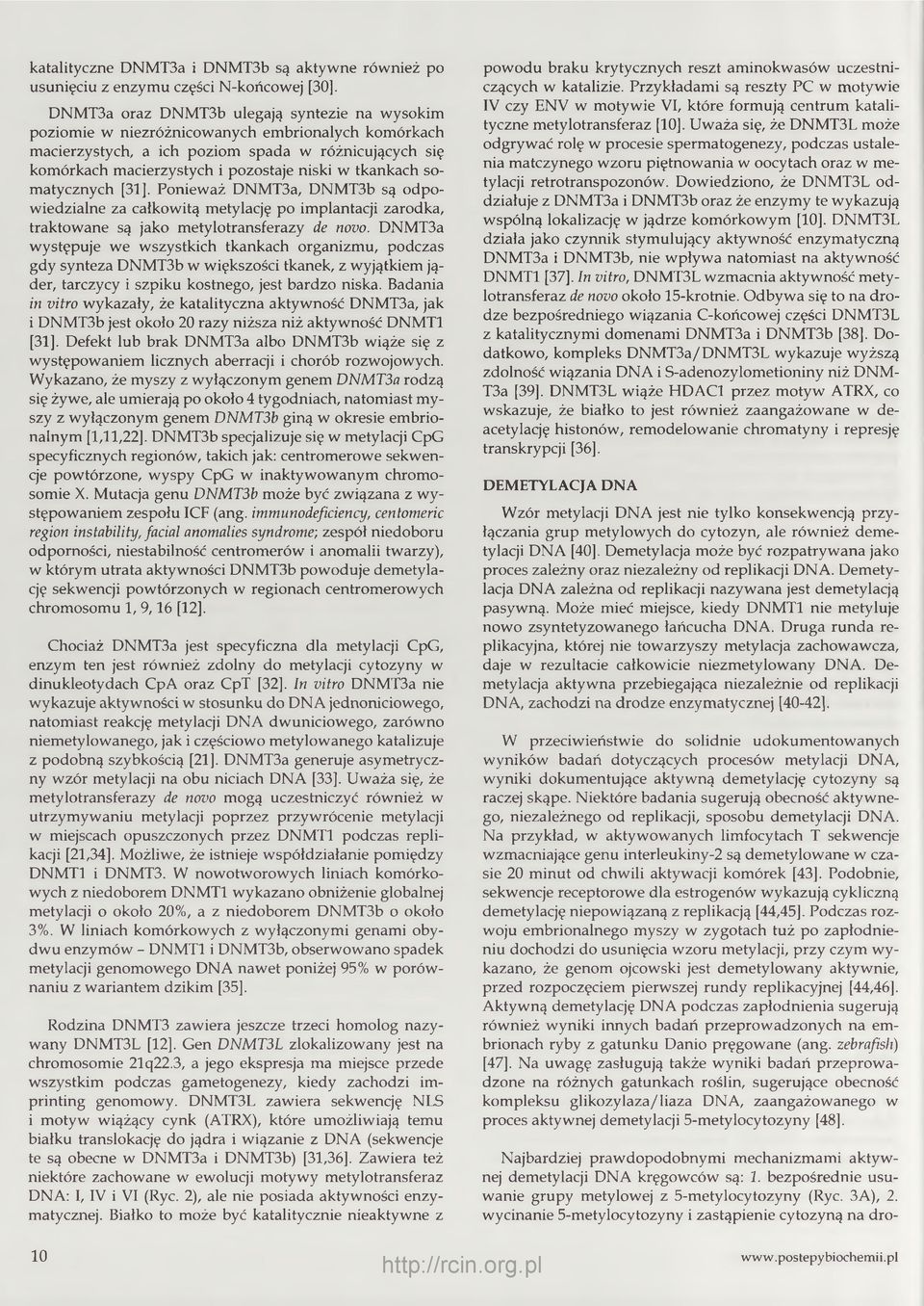 tkankach somatycznych [31]. Ponieważ DNMT3a, DNMT3b są odpowiedzialne za całkowitą metylację po implantacji zarodka, traktowane są jako metylotransferazy de novo.