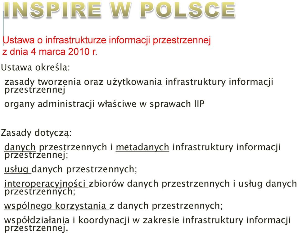 IIP Zasady dotyczą: danych przestrzennych i metadanych infrastruktury informacji przestrzennej; usług danych przestrzennych;