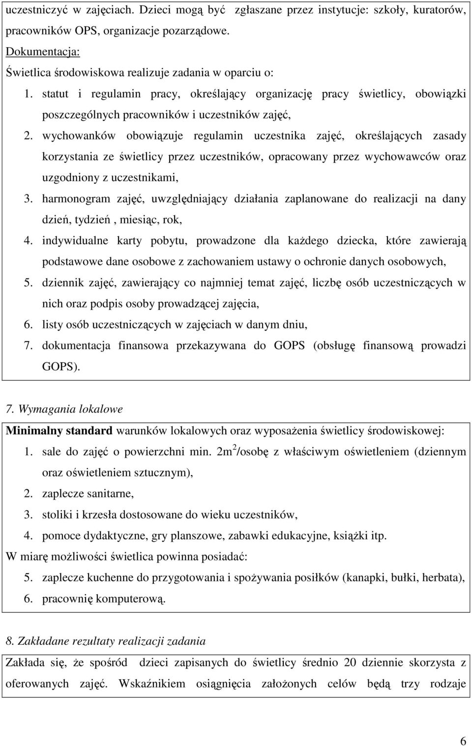 wychowanków obowiązuje regulamin uczestnika zajęć, określających zasady korzystania ze świetlicy przez uczestników, opracowany przez wychowawców oraz uzgodniony z uczestnikami, 3.