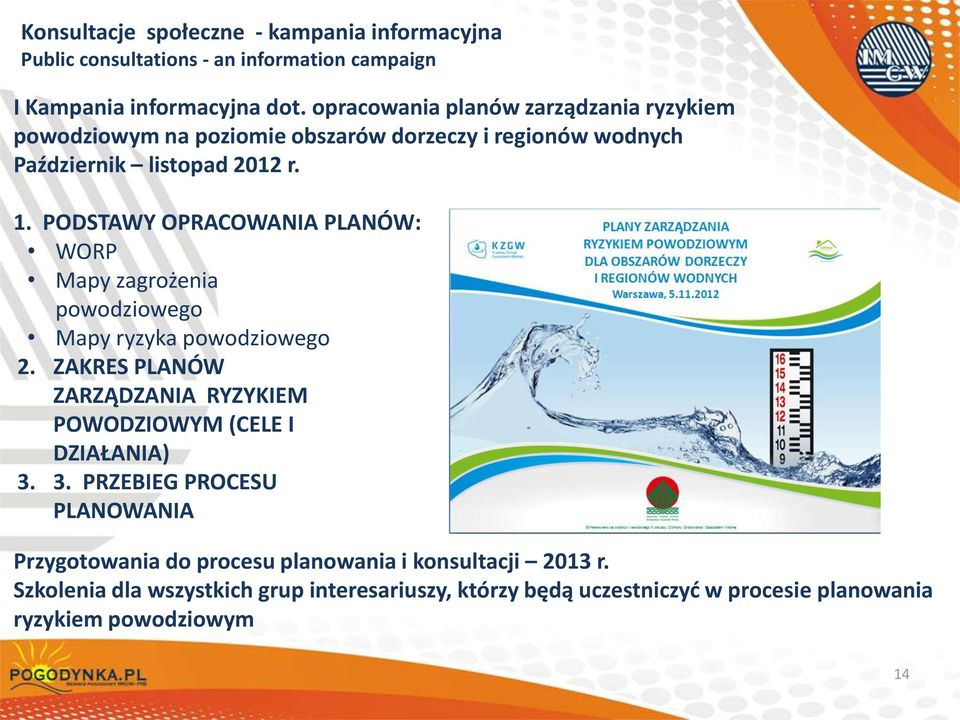 PODSTAWY OPRACOWANIA PLANÓW: WORP Mapy zagrożenia powodziowego Mapy ryzyka powodziowego 2.