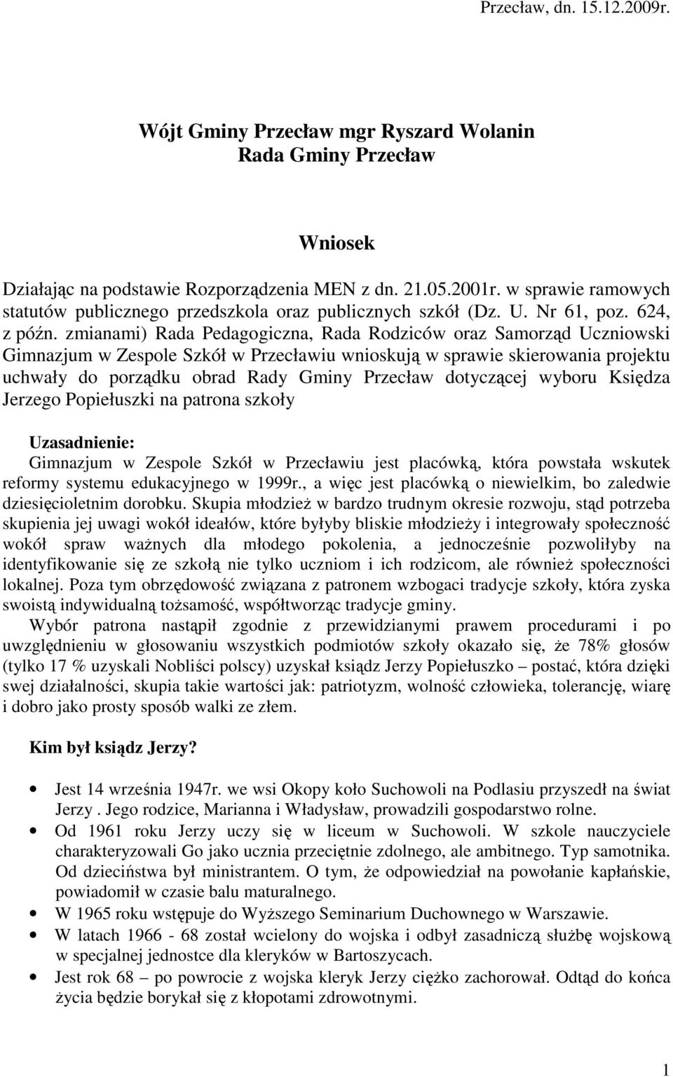 zmianami) Rada Pedagogiczna, Rada Rodziców oraz Samorząd Uczniowski Gimnazjum w Zespole Szkół w Przecławiu wnioskują w sprawie skierowania projektu uchwały do porządku obrad Rady Gminy Przecław