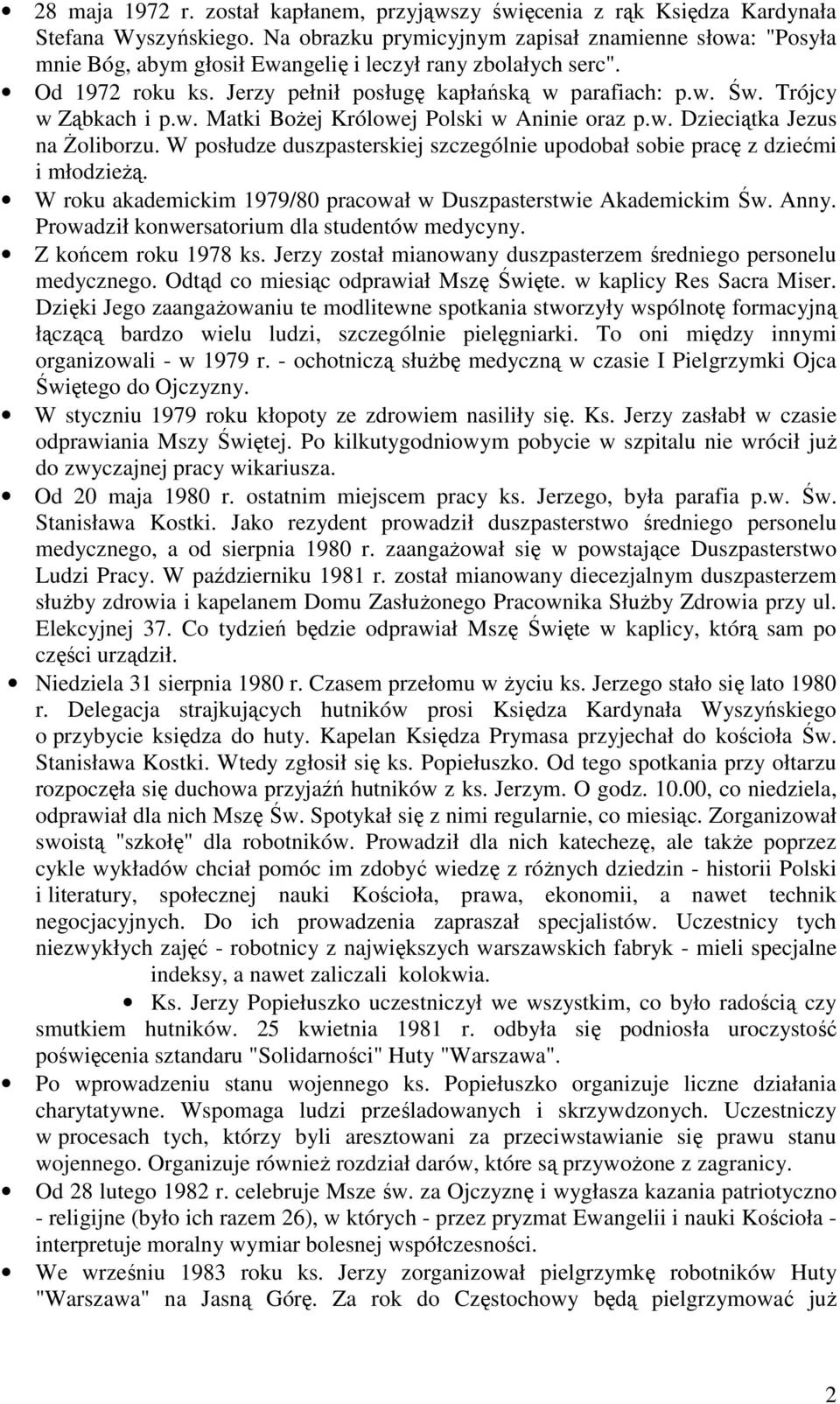 Trójcy w Ząbkach i p.w. Matki BoŜej Królowej Polski w Aninie oraz p.w. Dzieciątka Jezus na śoliborzu. W posłudze duszpasterskiej szczególnie upodobał sobie pracę z dziećmi i młodzieŝą.