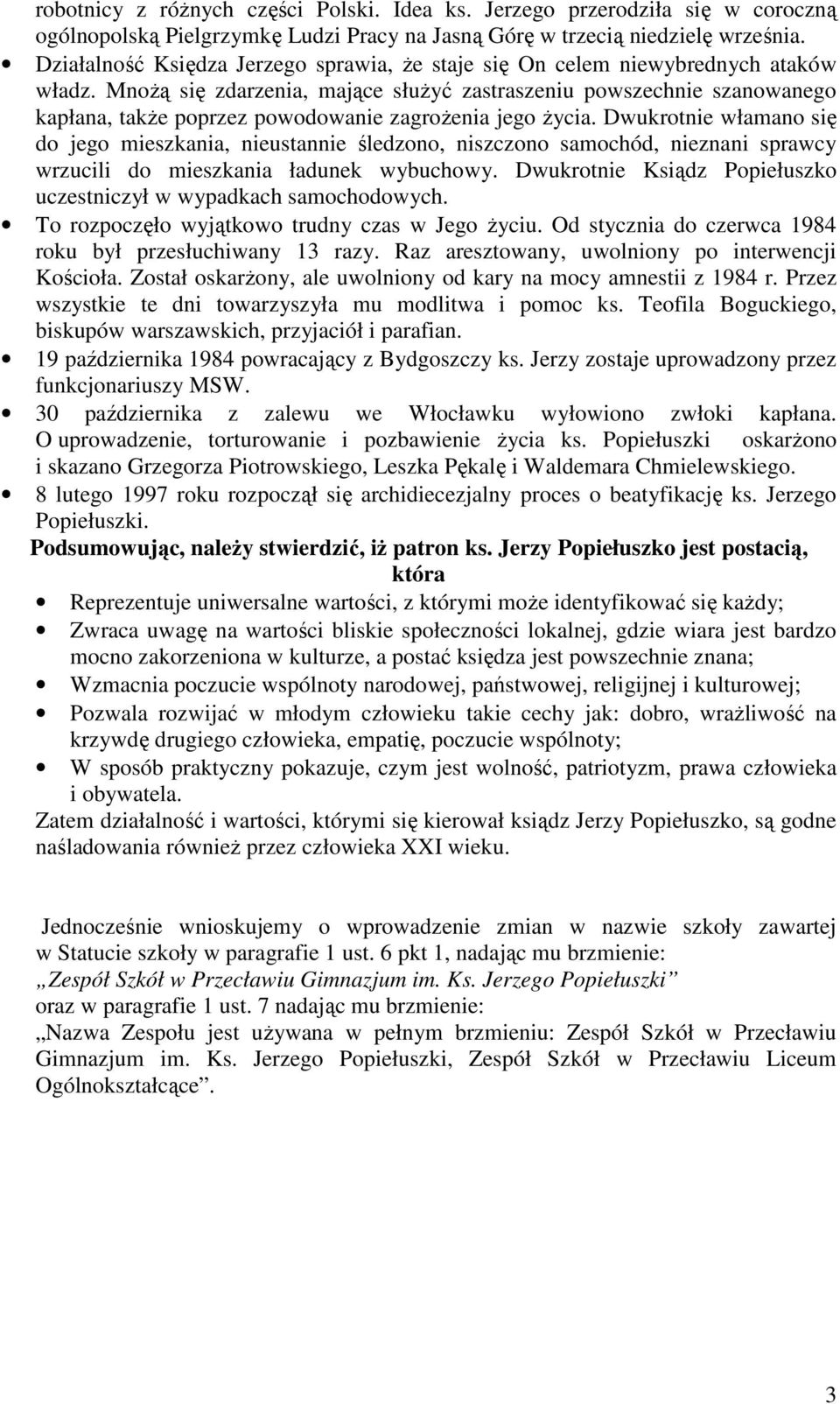 MnoŜą się zdarzenia, mające słuŝyć zastraszeniu powszechnie szanowanego kapłana, takŝe poprzez powodowanie zagroŝenia jego Ŝycia.