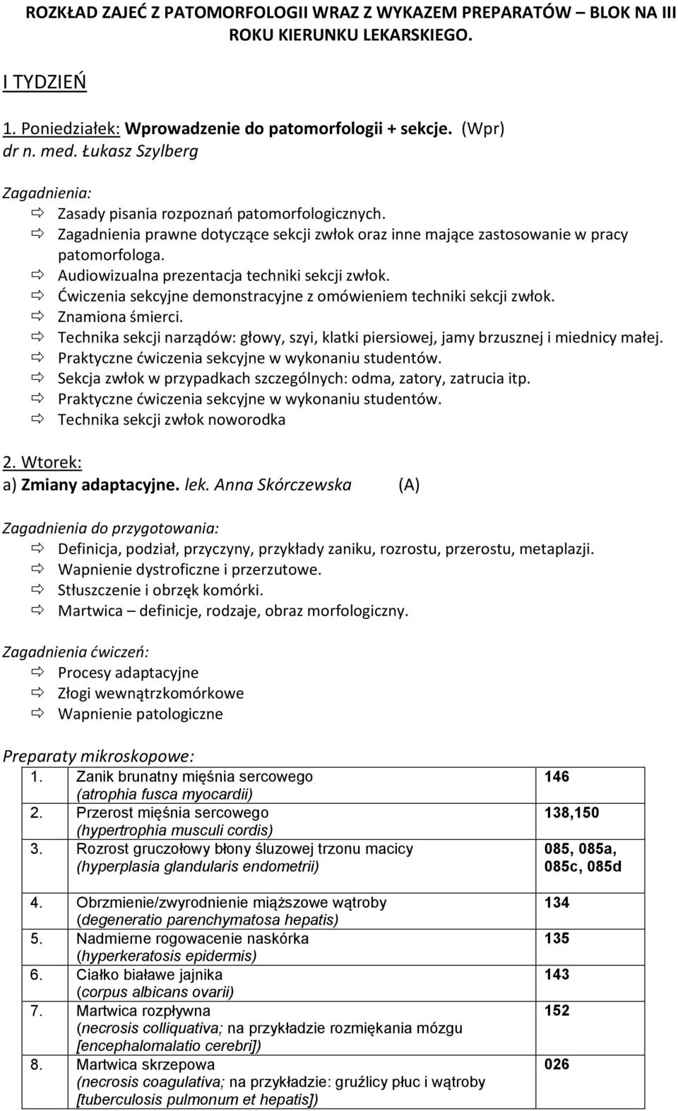 Audiowizualna prezentacja techniki sekcji zwłok. Dwiczenia sekcyjne demonstracyjne z omówieniem techniki sekcji zwłok. Znamiona śmierci.