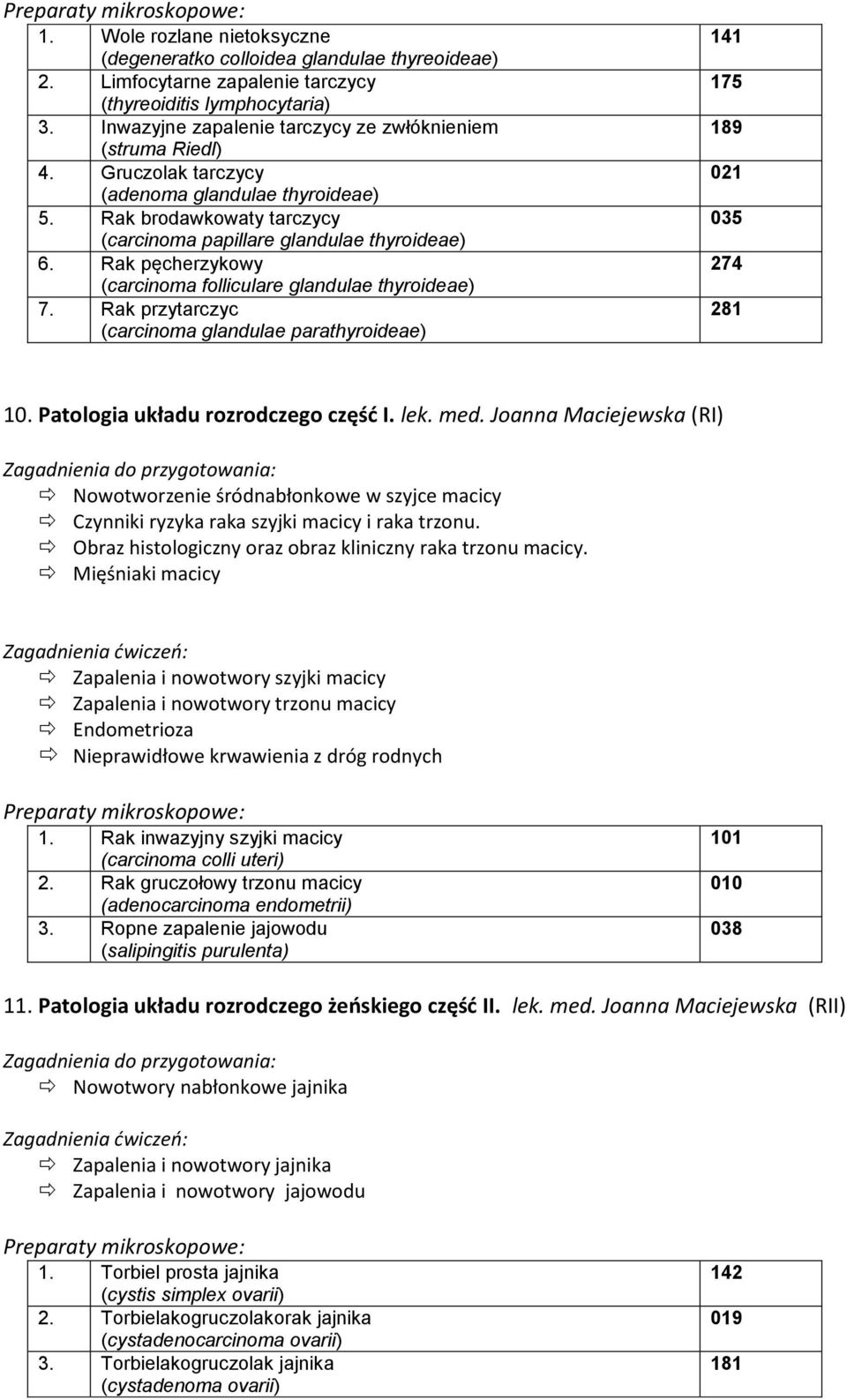 Rak pęcherzykowy (carcinoma folliculare glandulae thyroideae) 7. Rak przytarczyc (carcinoma glandulae parathyroideae) 141 175 189 021 035 274 281 10. Patologia układu rozrodczego częśd I. lek. med.